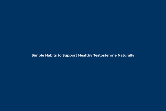 Simple Habits to Support Healthy Testosterone Naturally